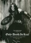 Image for Only death is real  : an illustrated history of Hellhammer and early Celtic Frost, 1981-1985