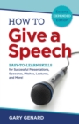 Image for How to Give a Speech: Easy-to-learn Skills for Successful Presentations, Speeches, Pitches, Lectures and More!