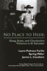 Image for No place to hide  : gang, state, and clandestine violence in El Salvador