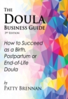 Image for The Doula Business Guide, 3rd Edition : How to Succeed as a Birth, Postpartum or End-of-Life Doula