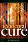 Image for Accidental Cure : Extraordinary Medicine for Extraordinary Patients