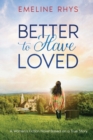 Image for Better To Have Loved : A Mother/Daughter Women&#39;s Fiction Novel