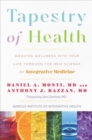 Image for Tapestry of Health : Weaving Wellness into Your Life Through the New Science of Integrative Medicine