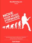 Image for Move Your Music Forward - Goal Achievement System for Musicians, Songwriters, and Music Business Professionals (MusicMarketing.Com Presents)