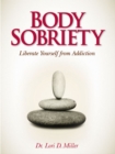 Image for Body Sobriety: Liberate Yourself from Addiction
