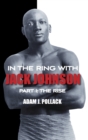 Image for In the ring with Jack JohnsonPart I,: The rise