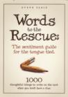 Image for Words To The Rescue: The Sentiment Guide For The Tongue Tied: 1000 Thoughtful Things To Write On The Card When You Don&#39;t Have A Clue