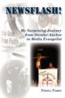 Image for Newsflash! My Surprising Journey from Secular Anchor to Media Evangelist
