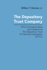Image for The Depository Trust Company : DTC&#39;s Formative Years and Creation of The Depository Trust &amp; Clearing Corporation (DTCC)