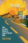 Image for The Road to Your Best Stuff: Taking Your Career, Business or Cause to the Next Level . . . &amp; Beyond