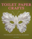 Image for Toilet Paper Crafts for Holidays and Special Occasions : 60 Papercraft, Sewing, Origami and Kanzashi Projects