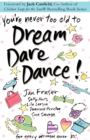 Image for You&#39;re Never Too Old to Dream Dare Dance!