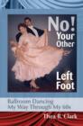 Image for No! Your Other Left Foot: Ballroom Dancing My Way Through My 60s