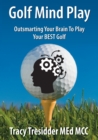 Image for Golf Mind Play;Outsmarting Your Brain to Play Your Best Golf