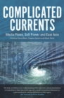 Image for Complicated currents  : media flows, soft power &amp; East Asia