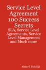 Image for Service Level Agreement 100 Success Secrets - Sla, Service Level Agreements, Service Level Management and Much More