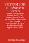 Image for PMBOK 100 Success Secrets : Project Management Professional; the Missing Exam Study, Certification Preparation and Project Management Body of Knowledge Application Guide