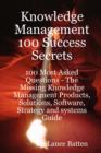 Image for Knowledge Management 100 Success Secrets - 100 Most Asked Questions : The Missing Knowledge Management Products, Solutions, Software, Strategy and Systems Guide