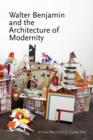 Image for Walter Benjamin and the architecture of modernity