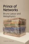 Image for Prince of networks  : Bruno Latour and metaphysics