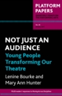 Image for Platform Papers 26: Not Just an Audience : young people transforming our theatre
