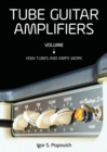 Image for Tube Guitar Amplifiers Volume 1 : How Tubes &amp; Amps Work