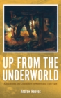 Image for Up from the underworld  : coalminers &amp; community in Wonthaggi, 1909-1968