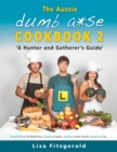Image for The Aussie Dumb A*se Cookbook 2 : A Hunter and Gatherer&#39;s Guide