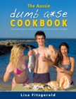 Image for The Aussie Dumb A*se Cookbook : The essential guide to cooking and survival for the domestically challenged!