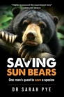 Image for Saving Sun Bears : One man&#39;s quest to save a species