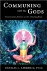 Image for Communing with the Gods : Consciousness, Culture and the Dreaming Brain