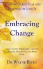 Image for Embracing Change : Overcoming the Fear and Learning to Love It
