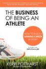 Image for Business of Being an Athlete : How to Build a Winning Career in Sport