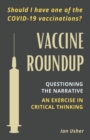 Image for Vaccine Roundup : Should I Have One of the COVID-19 Coronavirus Vaccinations? Questioning the Narrative: An Exercise in Critical Thought