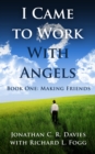 Image for I Came to Work with Angels, Book One: Making Friends