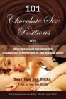 Image for 101 Choclate Sex Positions : With an Ultimate Safe Sex Guide for Guaranteed Satisfaction at Any Age and Shape - Sexy Tips and Tricks to Become a Super Hot Women and Man