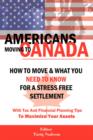 Image for AMERICANS MOVING TO CANADA - How To Move &amp; What You Need To Know For Stress Free Settlement With Your Tax And Financial Planning Tips To Maximize Your Assets