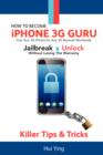 Image for How To Become - IPhone 3G Guru - Free Your 3G IPhone for Any 3G Network Worldwide - Jailbreak And Unlock Without Losing Warranty - Killer Tips and Tricks