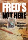 Image for Fred&#39;s Not Here - Living with Alzheimer Disease Takes Courage