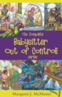 Image for The Complete Babysitter Out of Control! Series : featuring the 6 books in the series: Babysitter Out of Control!; Looking for Love on Mongo Tongo; The Improbable Party on Purple Plum Lane; What Happen