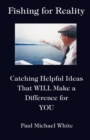 Image for Fishing for Reality : Catching Helpful Ideas That WILL Make a Difference for YOU