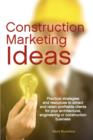Image for Construction marketing ideas  : practical strategies and resources to attract and retain profitable clients for your architectural, engineering or construction business