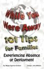 Image for While You Were Away : 101 Tips for Families Experiencing Absence or Deployment