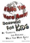 Image for While You Were Away : Absence Journal for Children