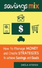 Image for Savings Mix : How to Manage Money and Create Strategies to Achieve Savings and Goals