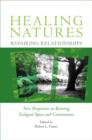Image for Healing Natures, Repairing Relationships: New Perspectives on Restoring Ecological Spaces and Consciousness