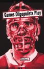 Image for Games Oligopolists Play