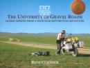 Image for University of gravel roads  : global lessons from a four-year motorcycle adventure