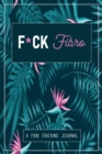 Image for F*ck Fibro : A Symptom &amp; Pain Tracking Journal for Fibromyalgia and Chronic Pain