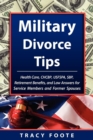 Image for Military Divorce Tips : Health Care CHCBP, Uniformed Services Former Spouses Protection Act USFSPA, Survivor Benefit Plan SBP, Retirement Benefits and Law Answers for Service Members and Former Spouse